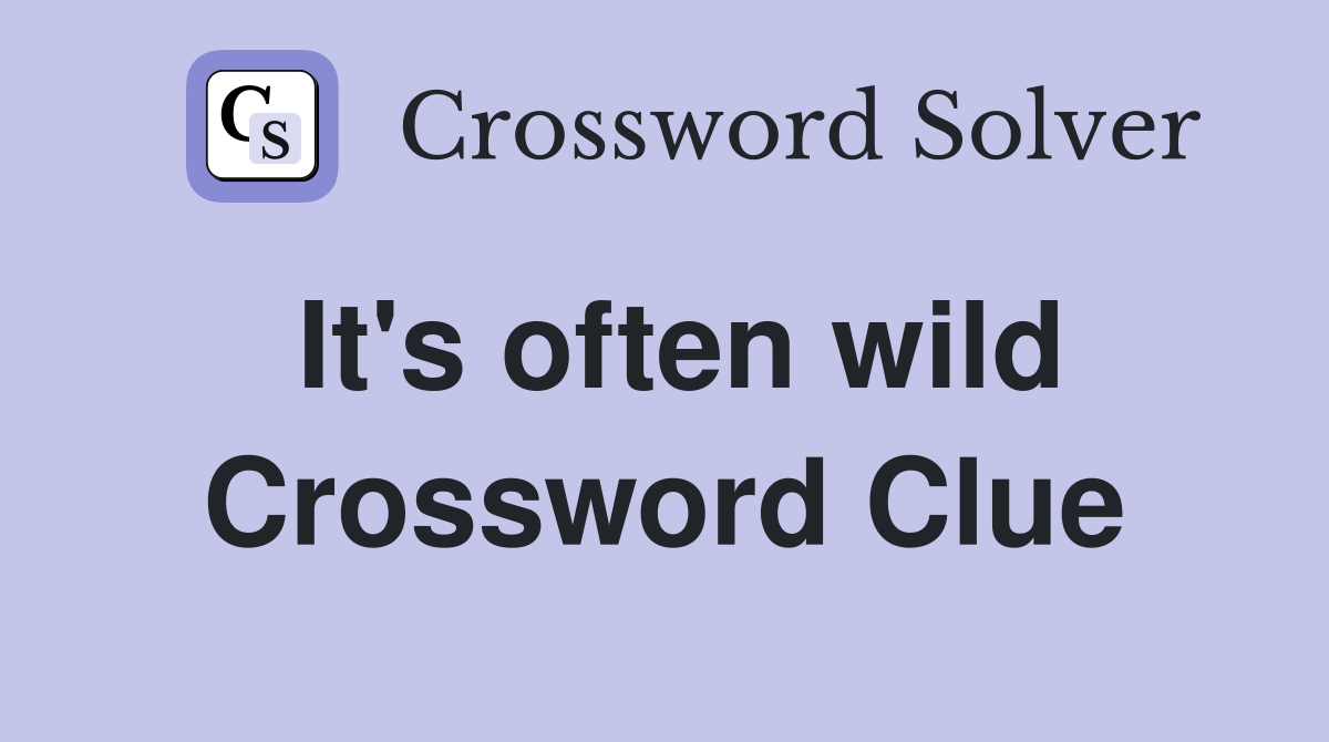 It's often wild Crossword Clue