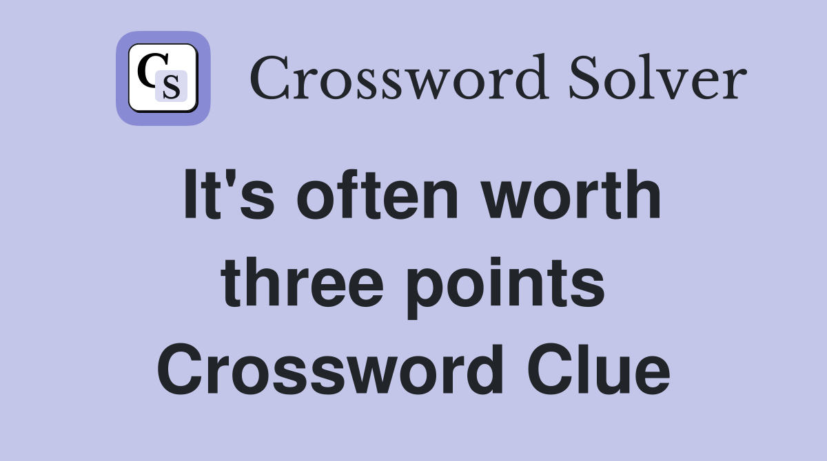 It's often worth three points Crossword Clue
