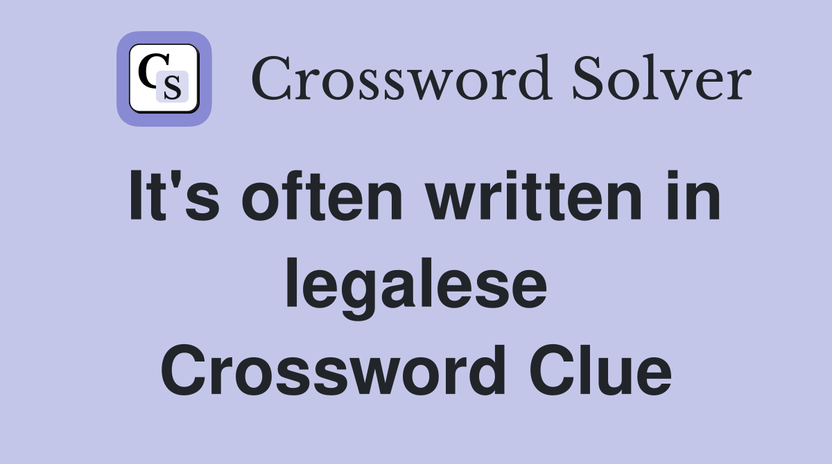 It's often written in legalese Crossword Clue