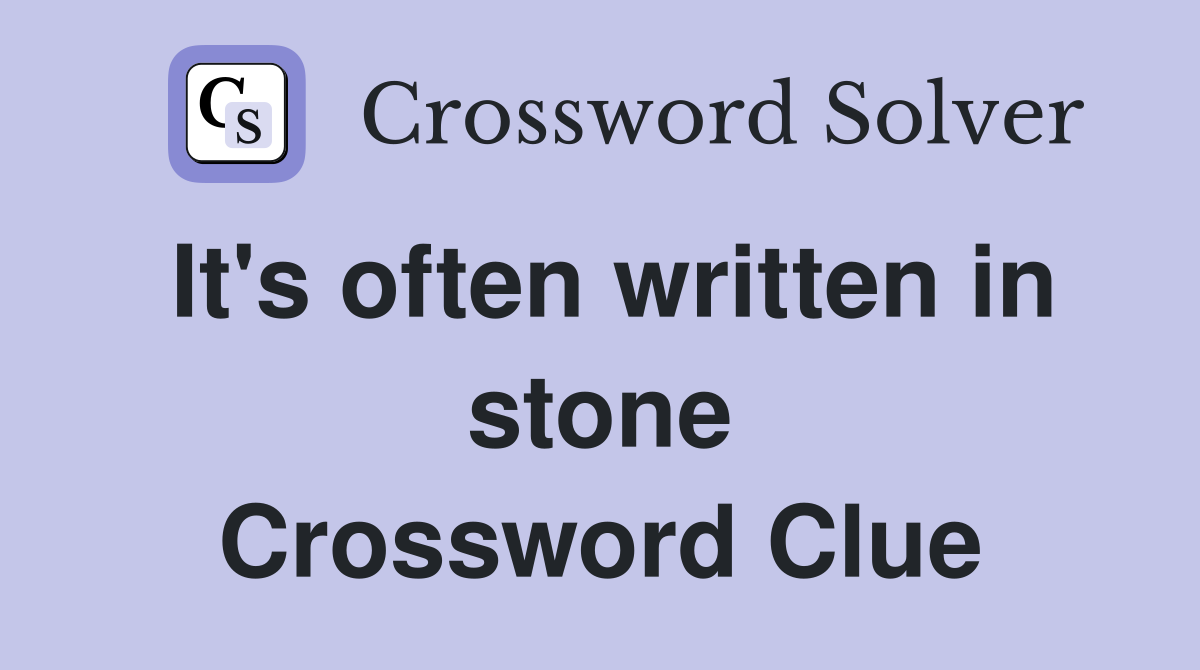It's often written in stone Crossword Clue