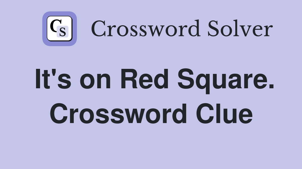 It's on Red Square. Crossword Clue