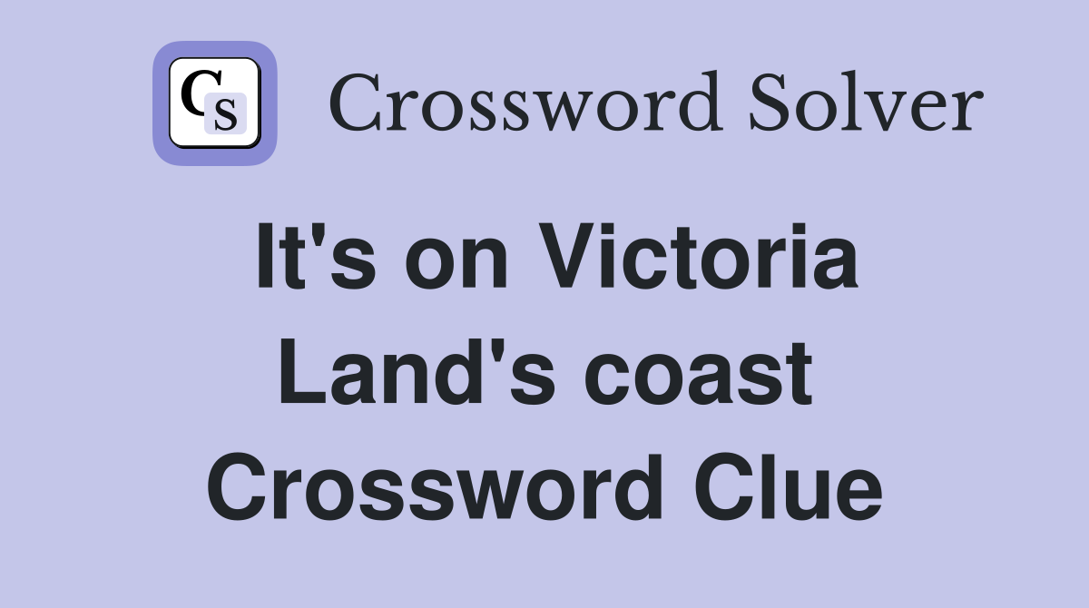 It's on Victoria Land's coast Crossword Clue