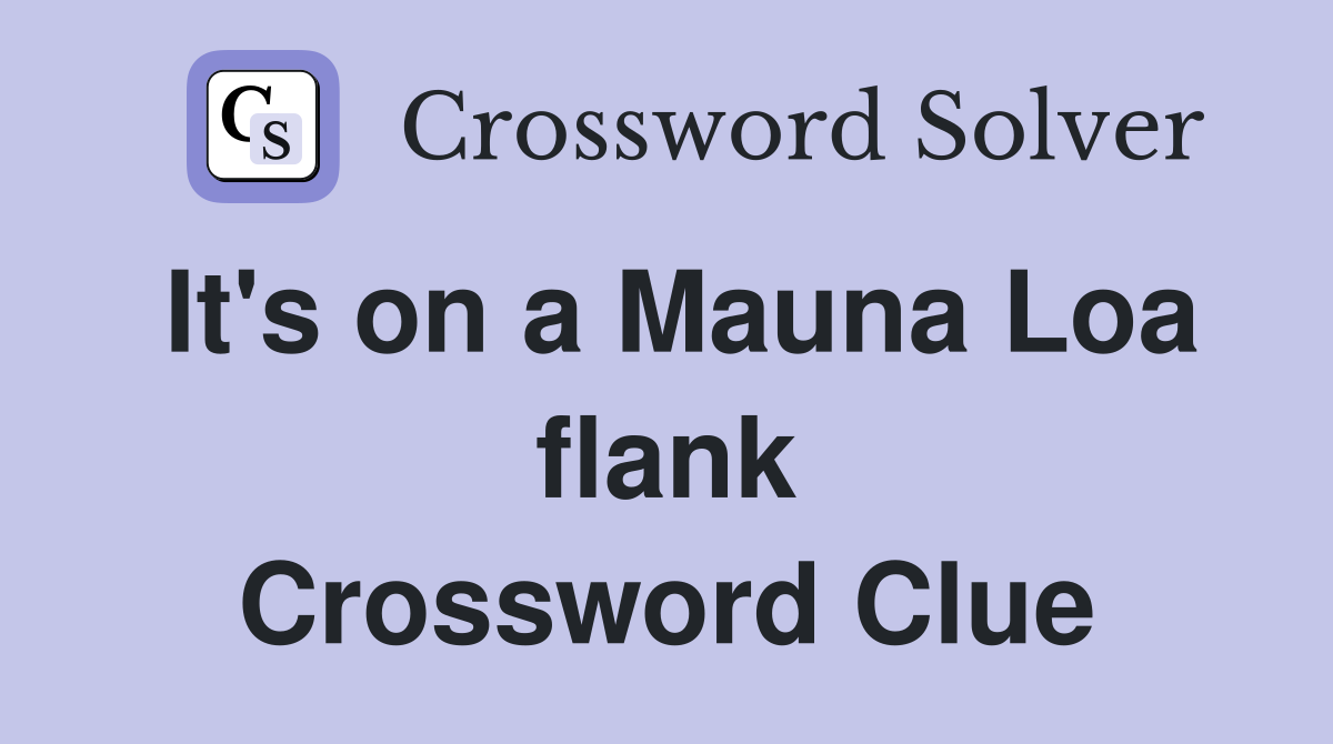 It's on a Mauna Loa flank Crossword Clue