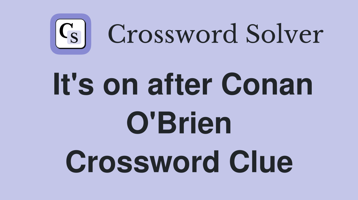 It's on after Conan O'Brien Crossword Clue