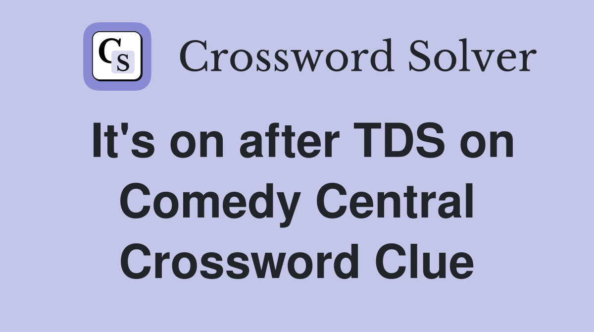 It's on after TDS on Comedy Central Crossword Clue
