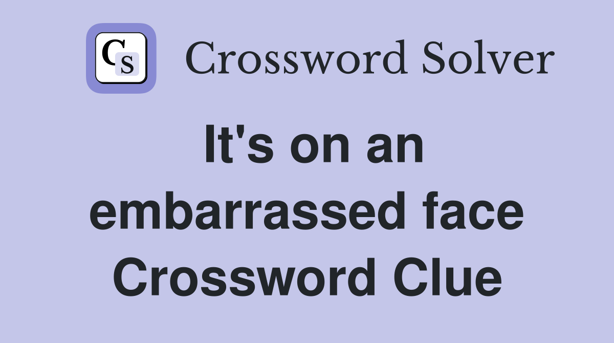 It's on an embarrassed face Crossword Clue