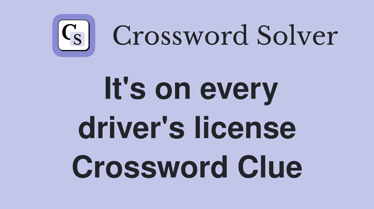 It's on every driver's license Crossword Clue