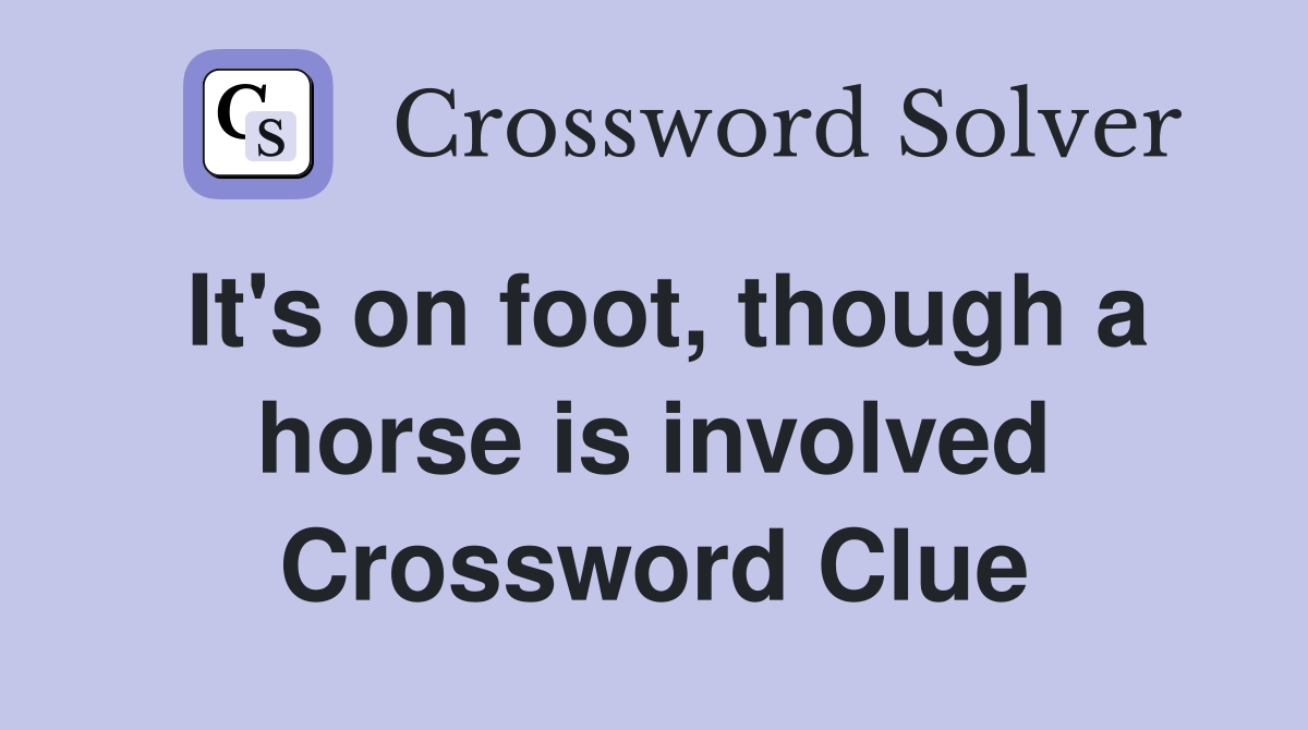 It's on foot, though a horse is involved Crossword Clue