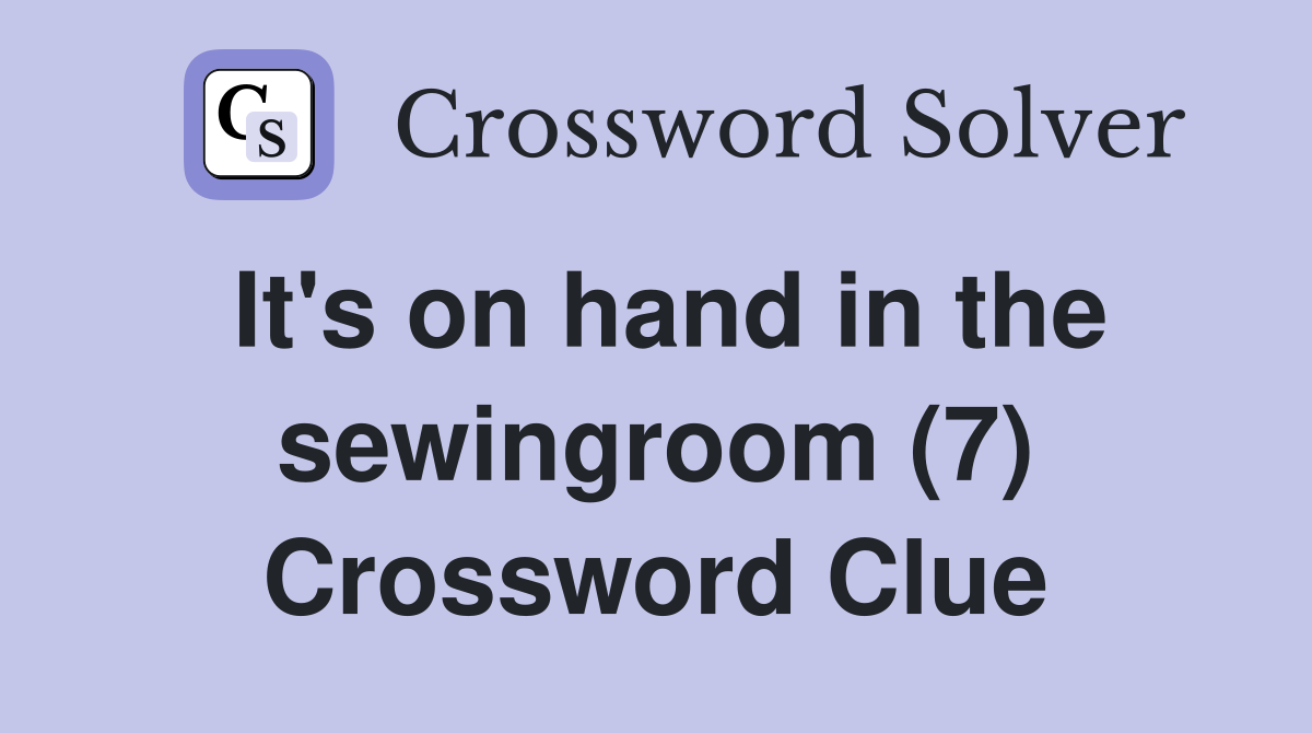 It's on hand in the sewingroom (7) Crossword Clue