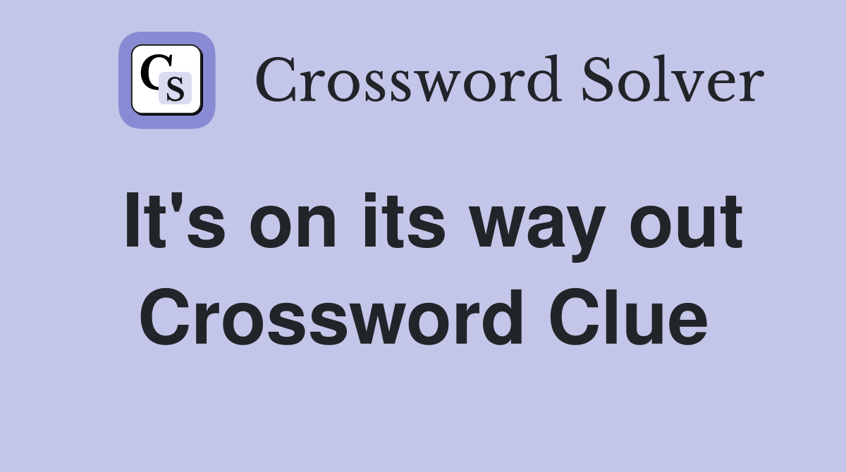 It's on its way out Crossword Clue