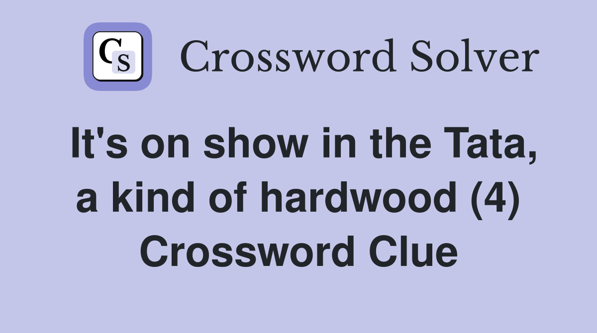 It's on show in the Tata, a kind of hardwood (4) Crossword Clue