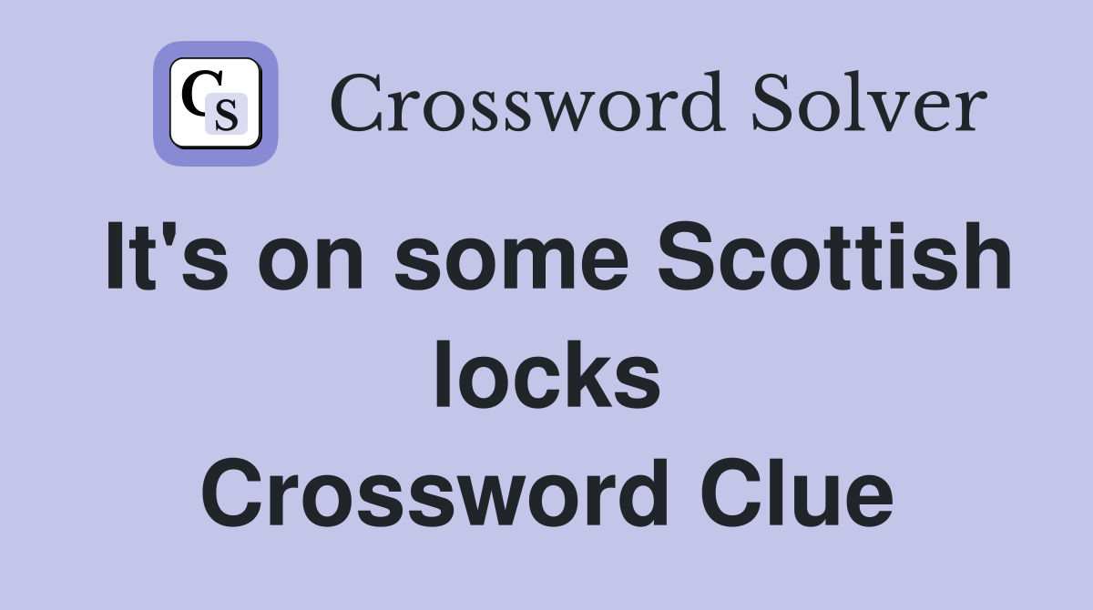 It's on some Scottish locks Crossword Clue