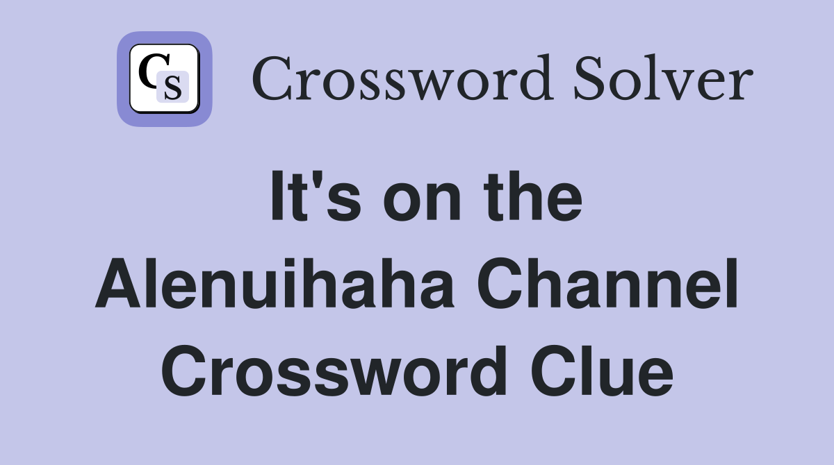 It's on the Alenuihaha Channel Crossword Clue