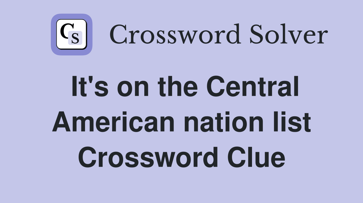 It's on the Central American nation list Crossword Clue