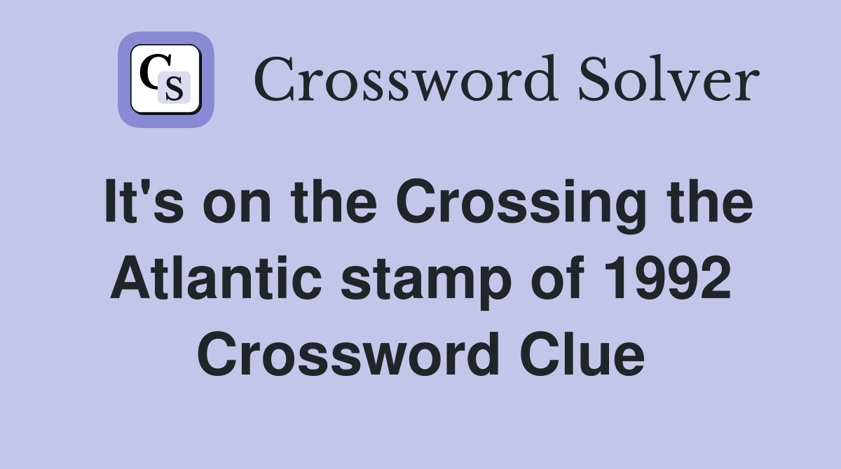 It's on the Crossing the Atlantic stamp of 1992 Crossword Clue