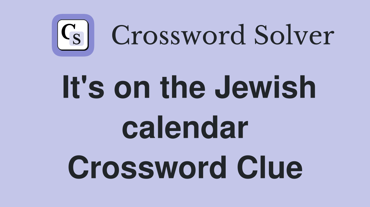 It's on the Jewish calendar Crossword Clue