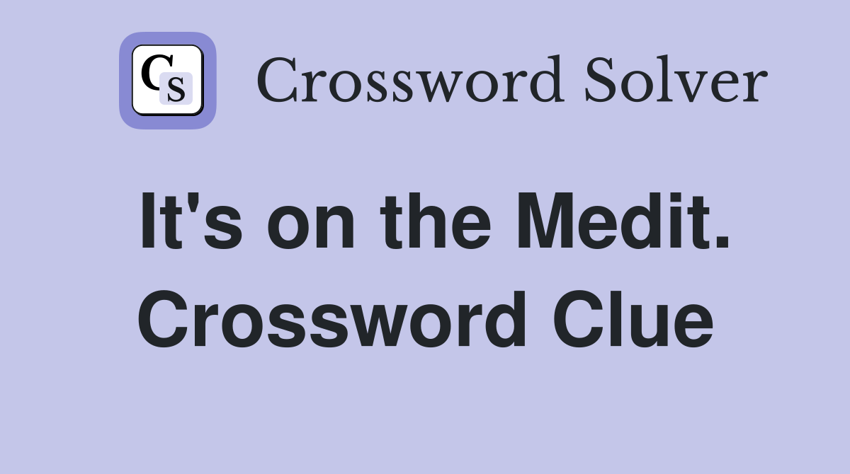 It's on the Medit. Crossword Clue