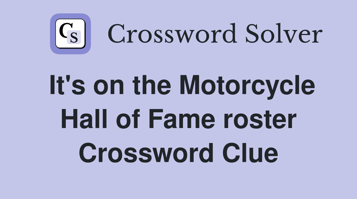 It's on the Motorcycle Hall of Fame roster Crossword Clue