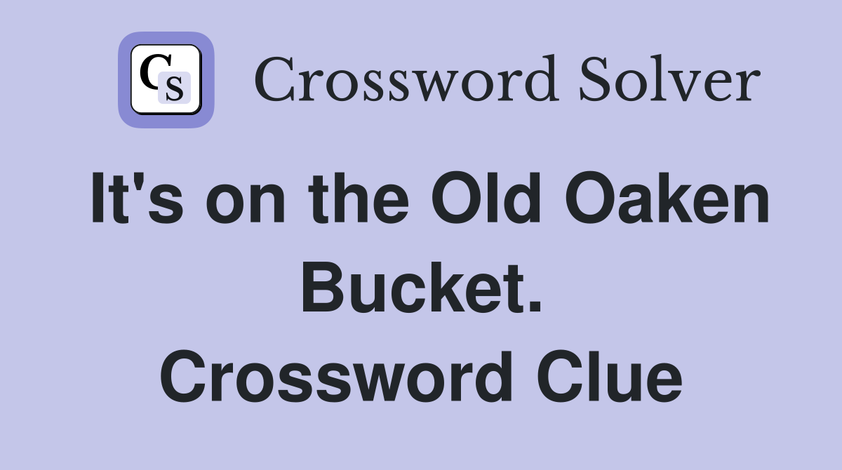It's on the Old Oaken Bucket. Crossword Clue