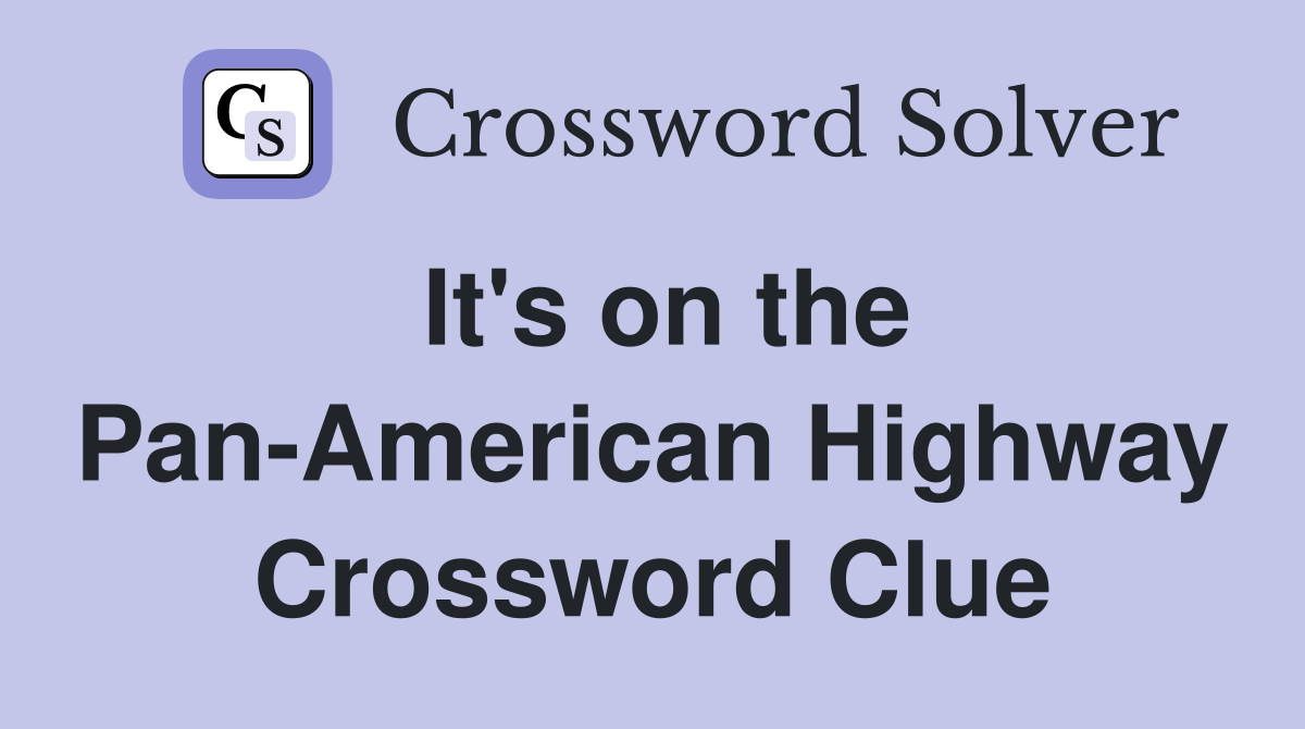 It's on the Pan-American Highway Crossword Clue