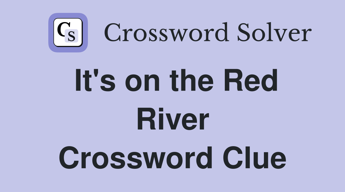 It's on the Red River Crossword Clue