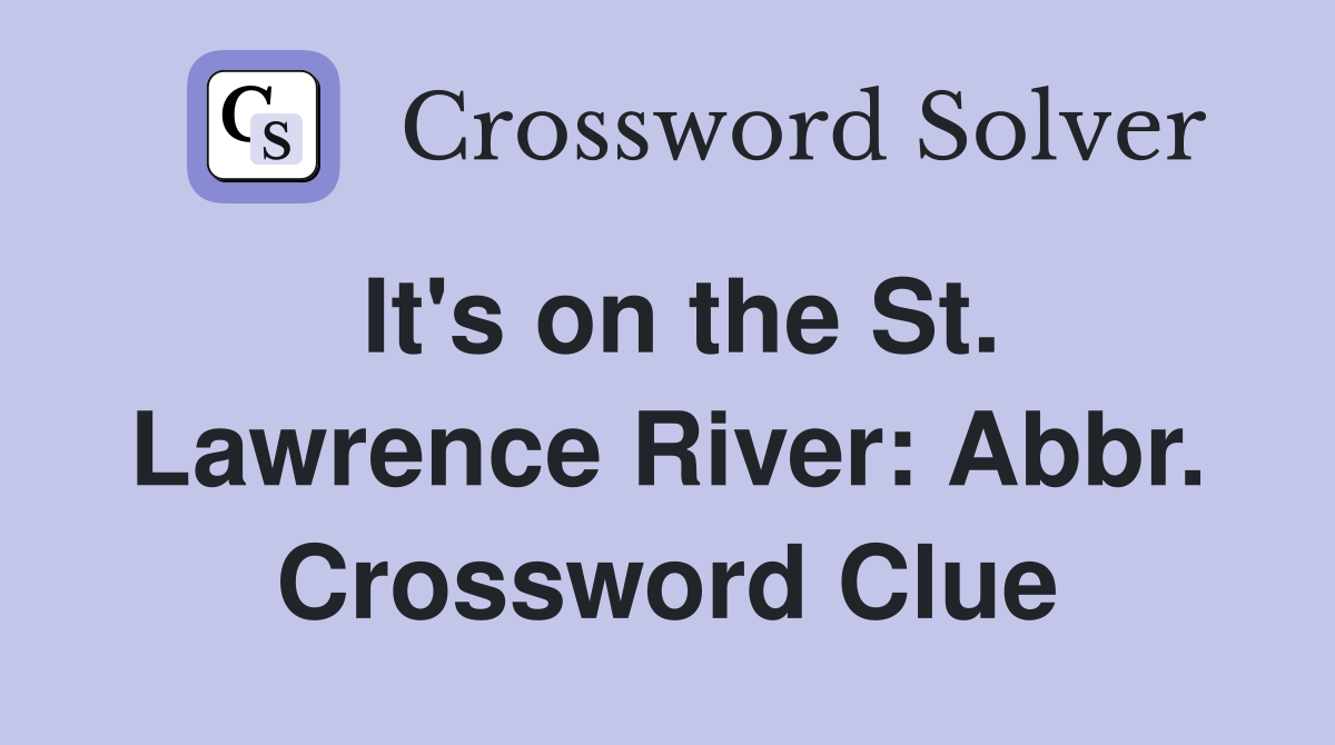 It's on the St. Lawrence River: Abbr. Crossword Clue