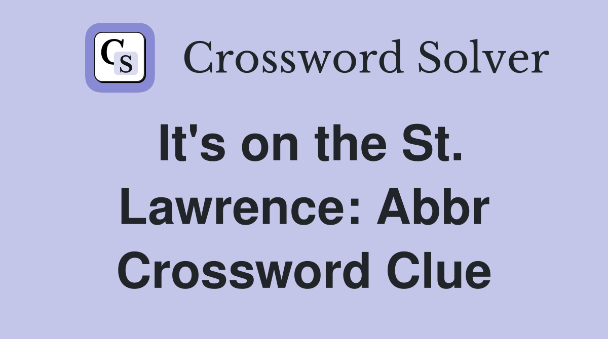It's on the St. Lawrence: Abbr Crossword Clue