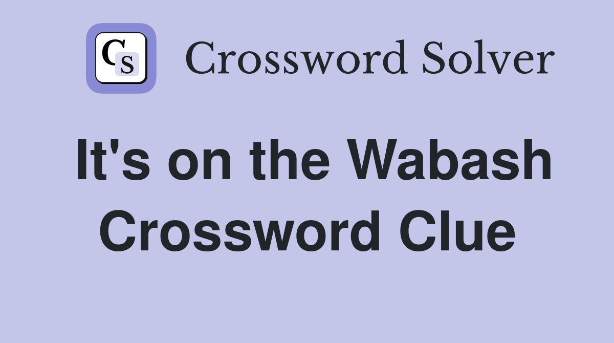 It's on the Wabash Crossword Clue