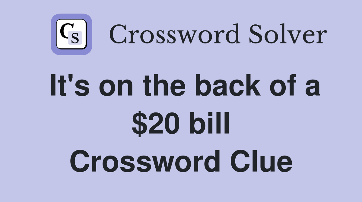 It's on the back of a $20 bill Crossword Clue