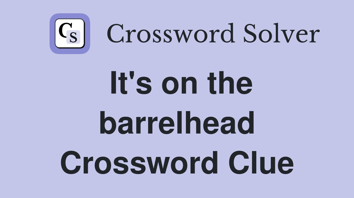 It's on the barrelhead Crossword Clue