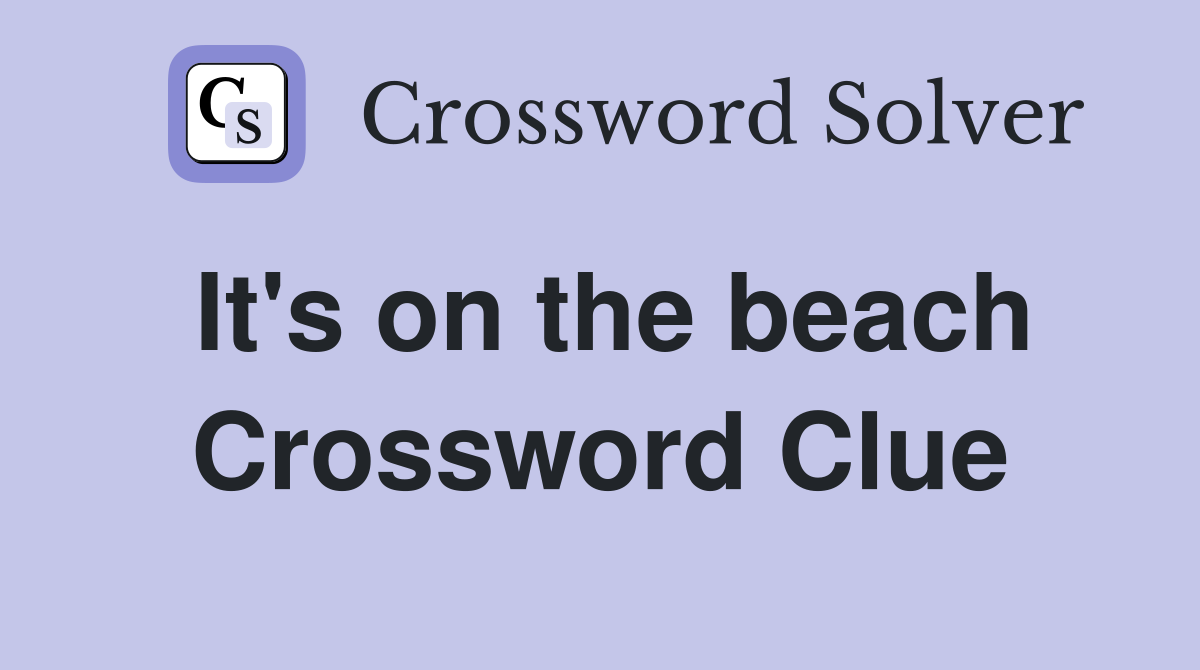 It's on the beach Crossword Clue