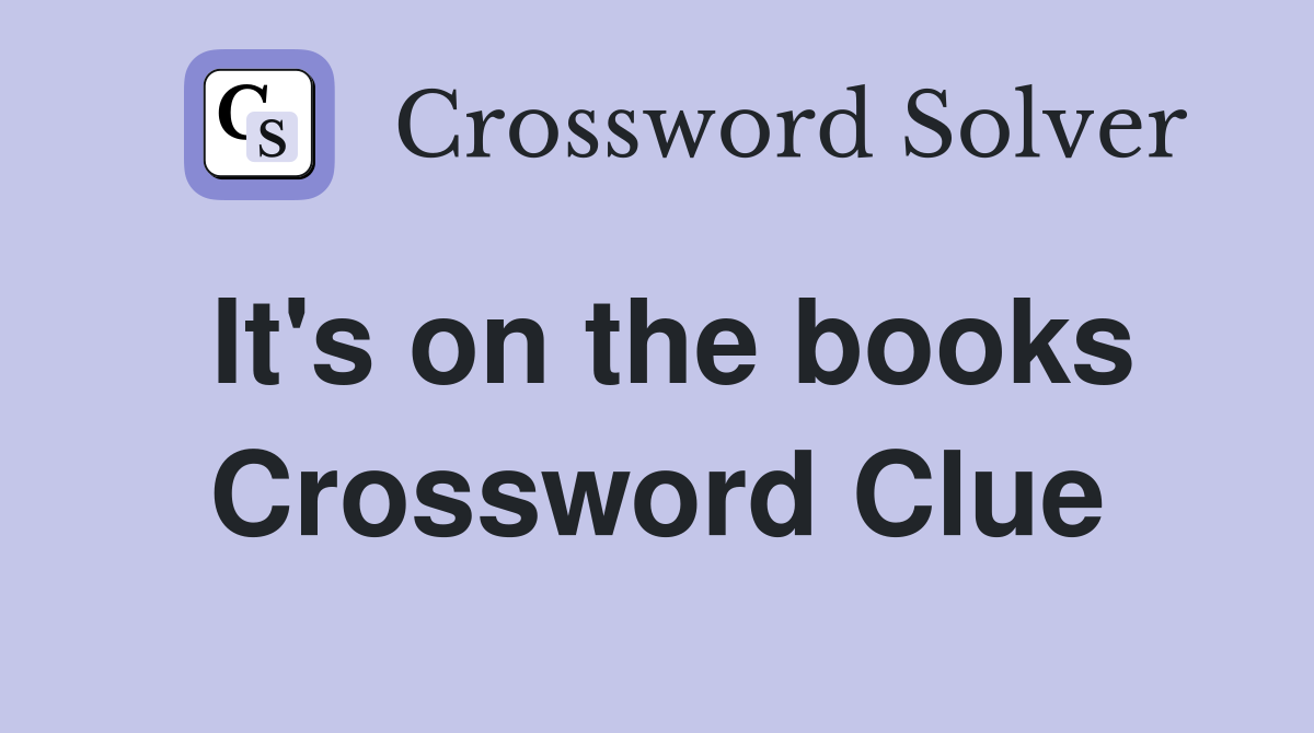 It's on the books Crossword Clue