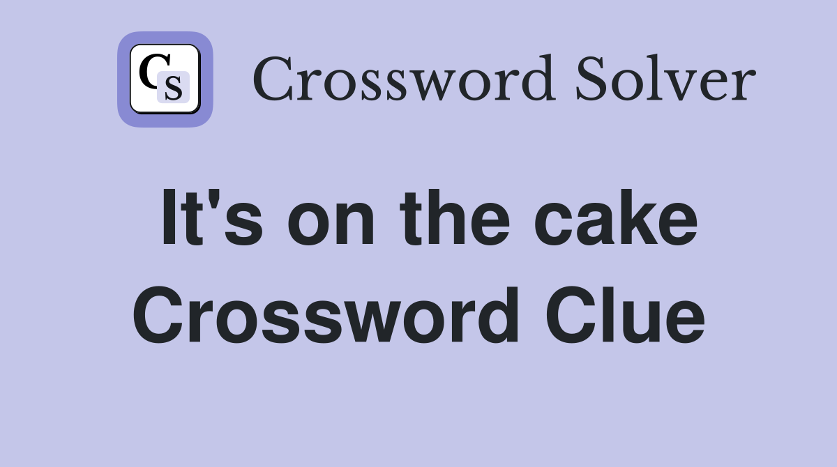 It's on the cake Crossword Clue