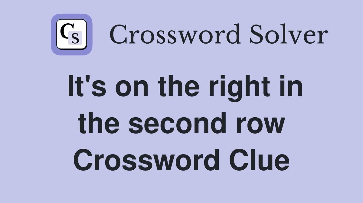 It's on the right in the second row Crossword Clue