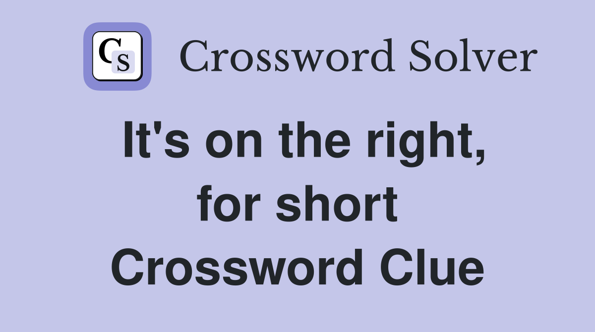 It's on the right, for short Crossword Clue