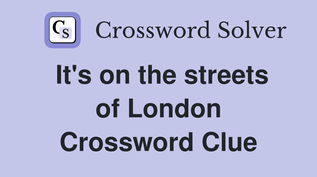 It's on the streets of London Crossword Clue