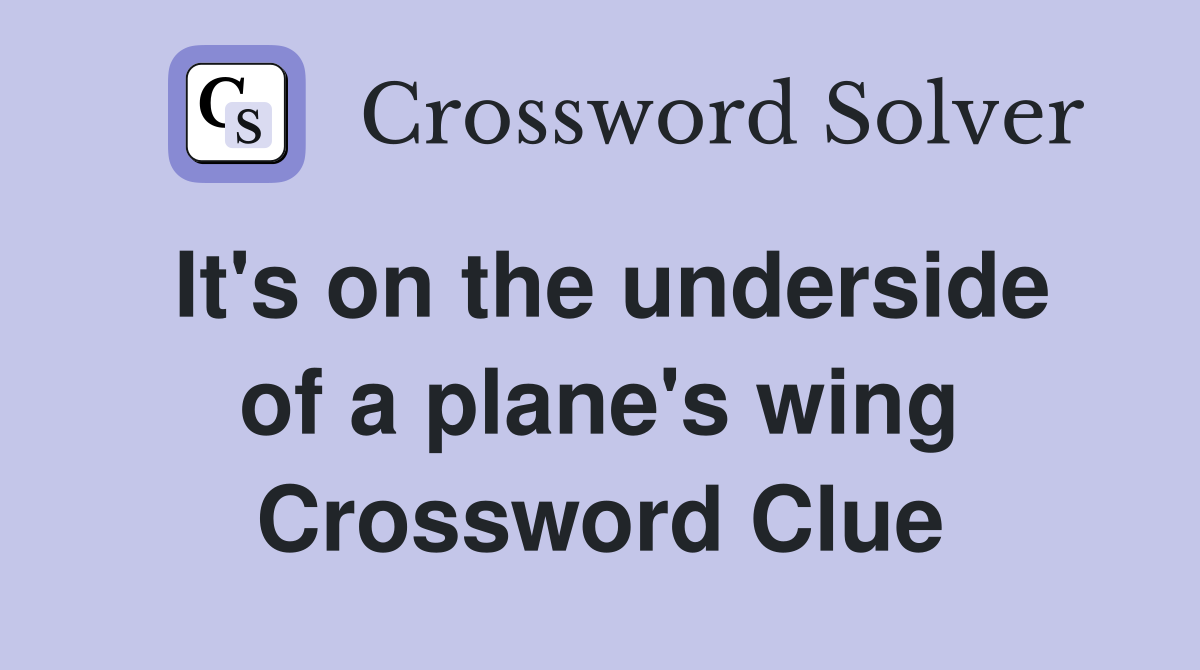 It's on the underside of a plane's wing Crossword Clue