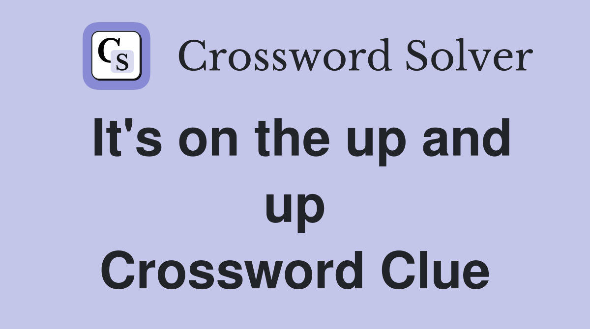 It's on the up and up Crossword Clue