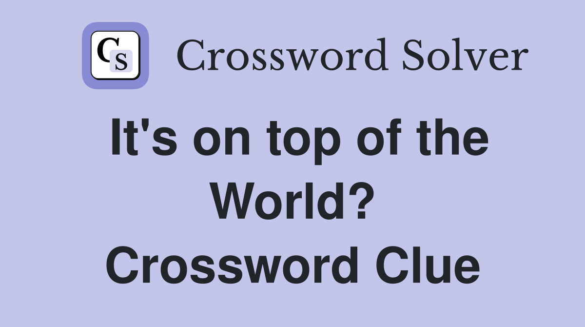 It's on top of the World? Crossword Clue