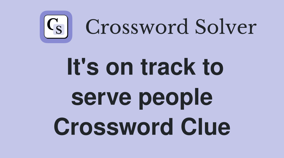 It's on track to serve people Crossword Clue