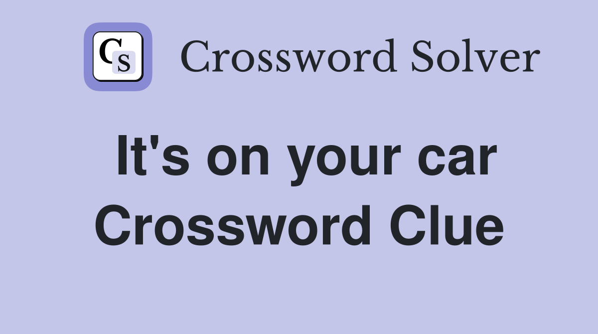 It's on your car Crossword Clue
