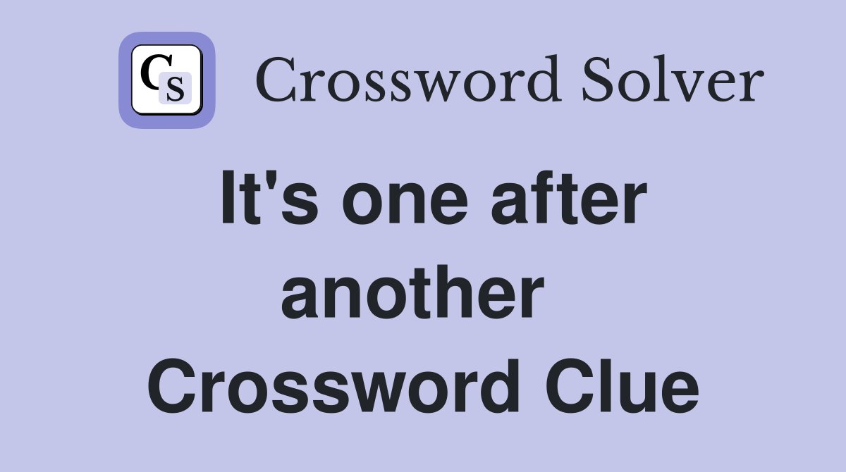 It's one after another  Crossword Clue