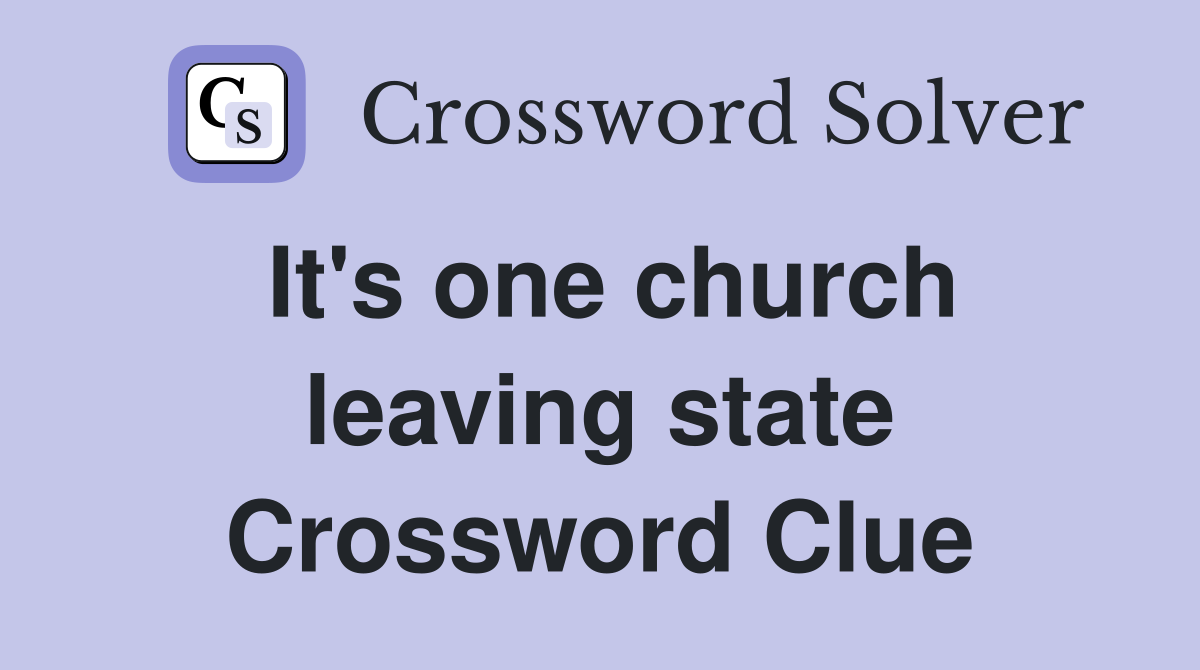 It's one church leaving state Crossword Clue