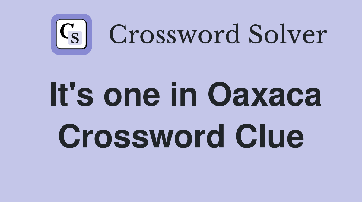 It's one in Oaxaca Crossword Clue