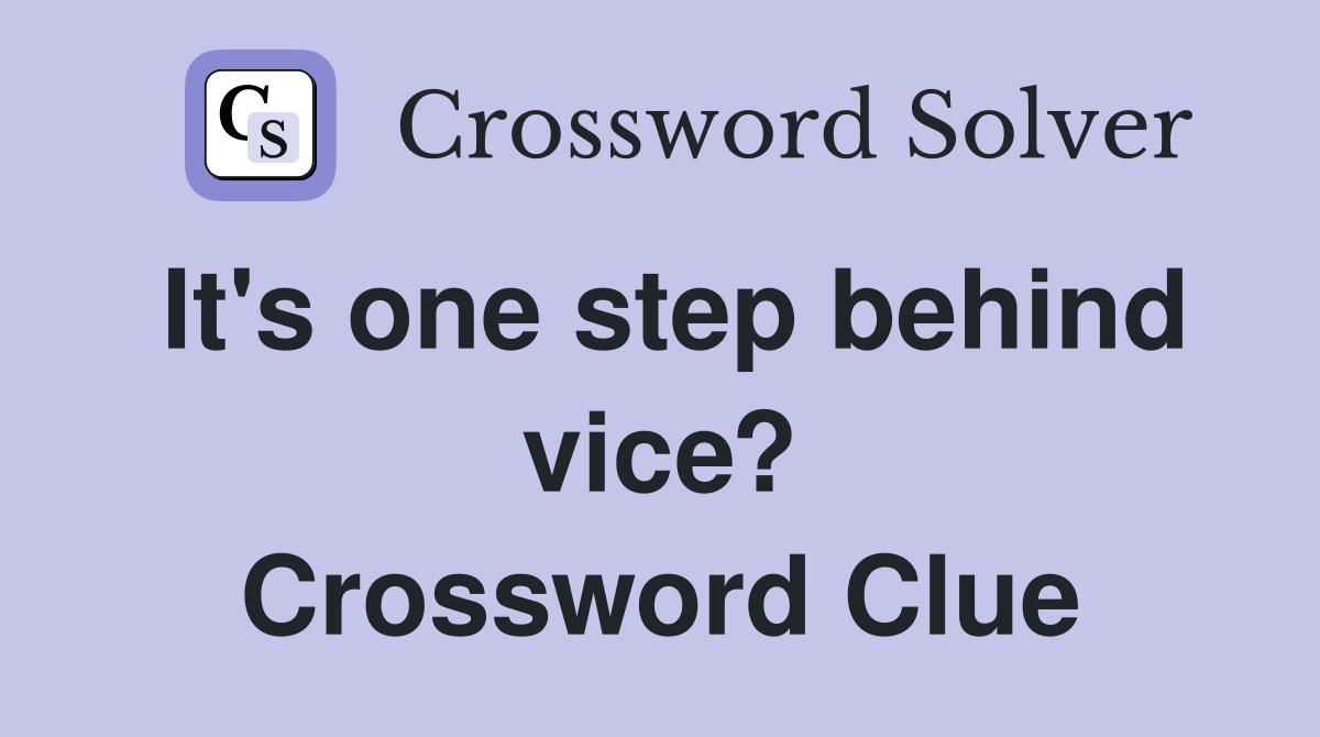It's one step behind vice? Crossword Clue