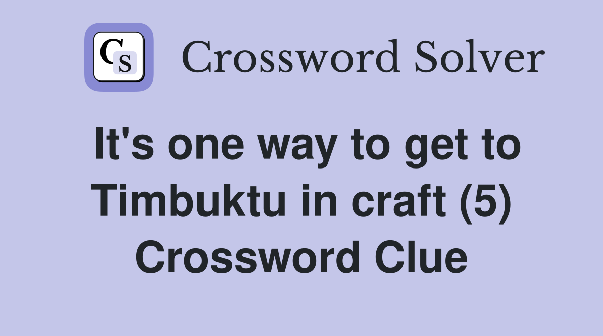 It's one way to get to Timbuktu in craft (5) Crossword Clue