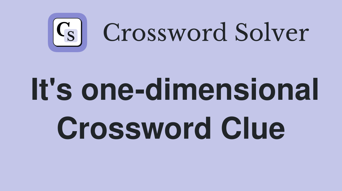 It's one-dimensional Crossword Clue