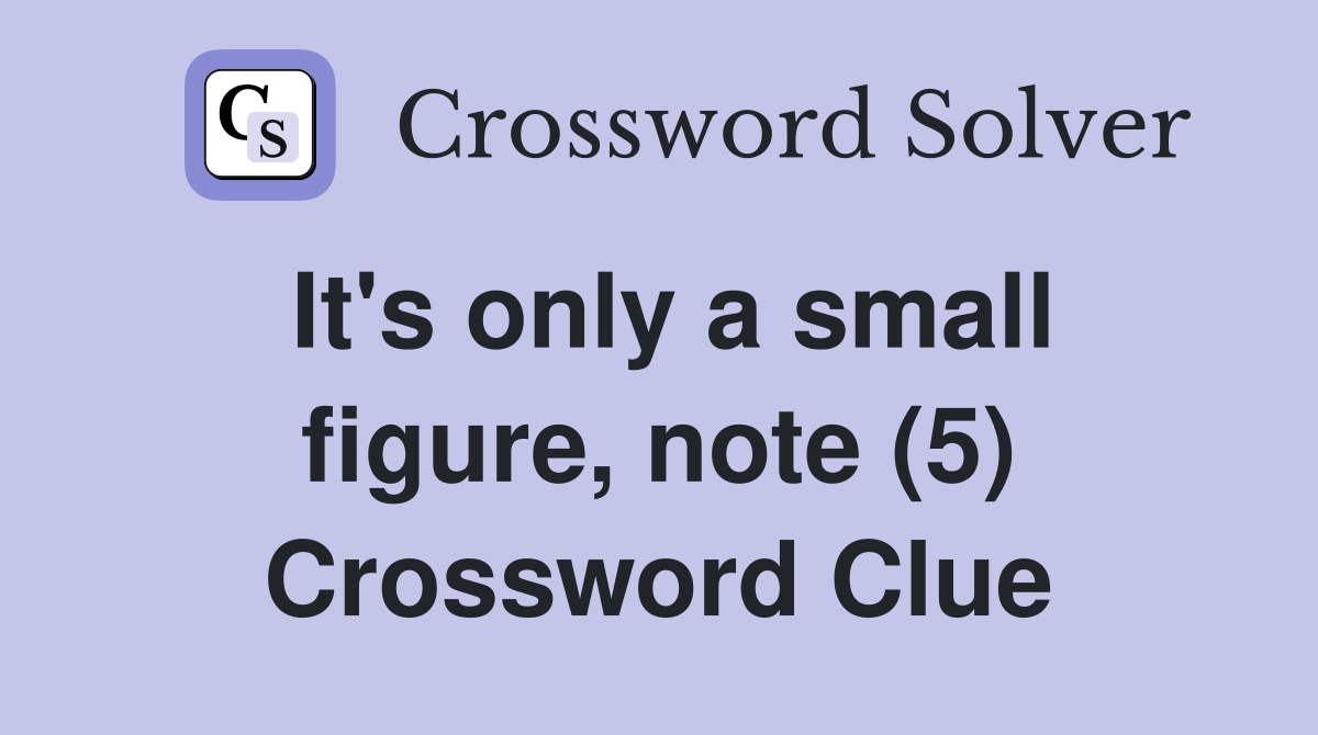 It's only a small figure, note (5) Crossword Clue