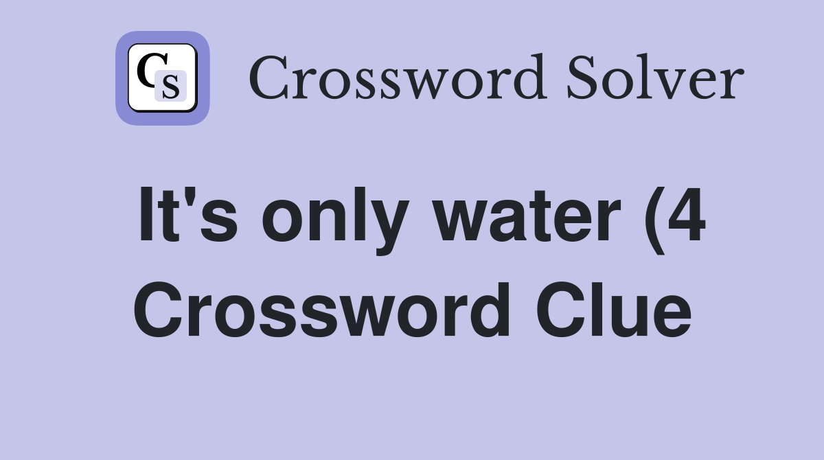 It #39 s only water (4) Crossword Clue Answers Crossword Solver It #39 s only water (4) Crossword Clue Answers Crossword Solver