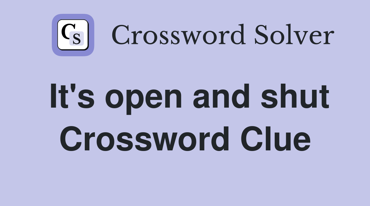 It's open and shut Crossword Clue